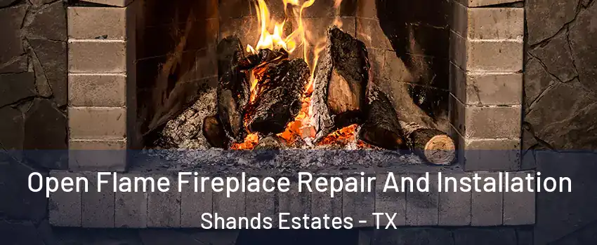 Open Flame Fireplace Repair And Installation Shands Estates - TX