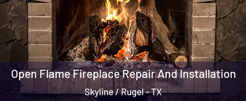 Open Flame Fireplace Repair And Installation Skyline / Rugel - TX
