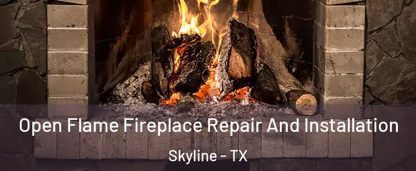 Open Flame Fireplace Repair And Installation Skyline - TX
