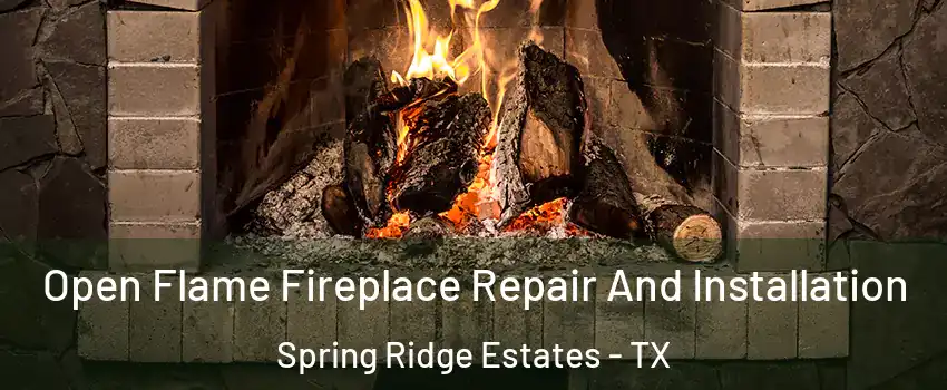 Open Flame Fireplace Repair And Installation Spring Ridge Estates - TX
