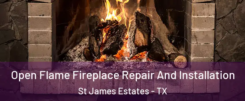 Open Flame Fireplace Repair And Installation St James Estates - TX