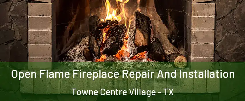 Open Flame Fireplace Repair And Installation Towne Centre Village - TX