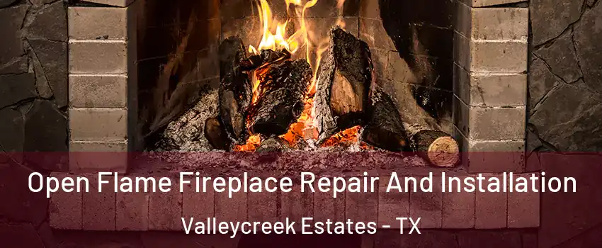 Open Flame Fireplace Repair And Installation Valleycreek Estates - TX