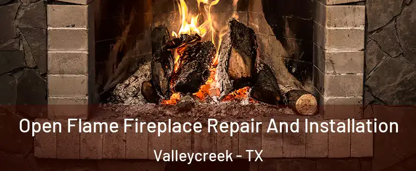 Open Flame Fireplace Repair And Installation Valleycreek - TX