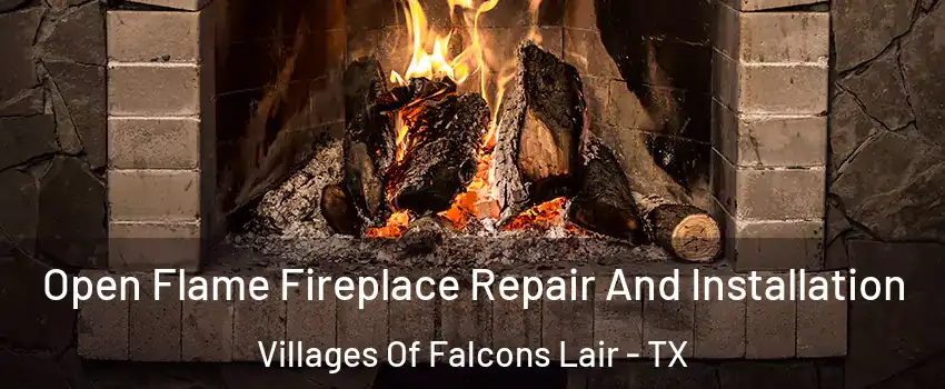 Open Flame Fireplace Repair And Installation Villages Of Falcons Lair - TX