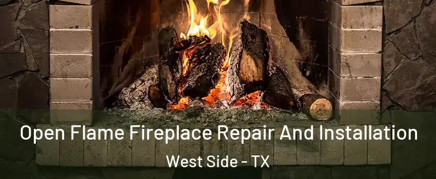 Open Flame Fireplace Repair And Installation West Side - TX