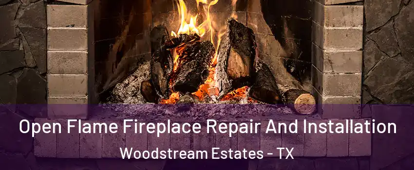 Open Flame Fireplace Repair And Installation Woodstream Estates - TX