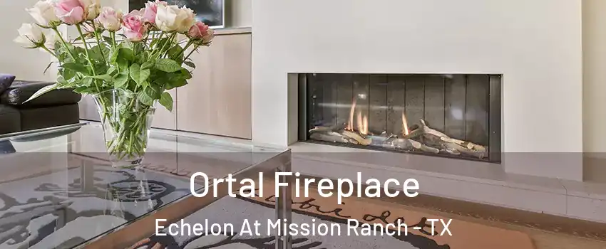 Ortal Fireplace Echelon At Mission Ranch - TX