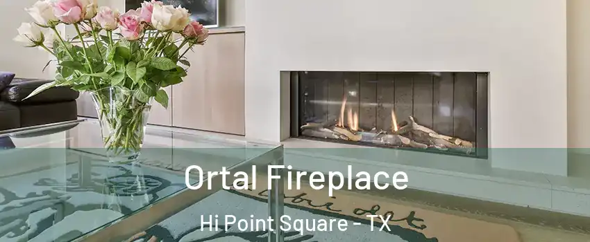 Ortal Fireplace Hi Point Square - TX