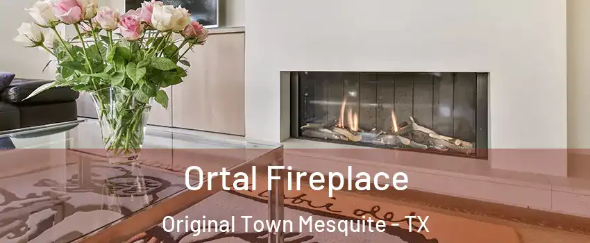Ortal Fireplace Original Town Mesquite - TX