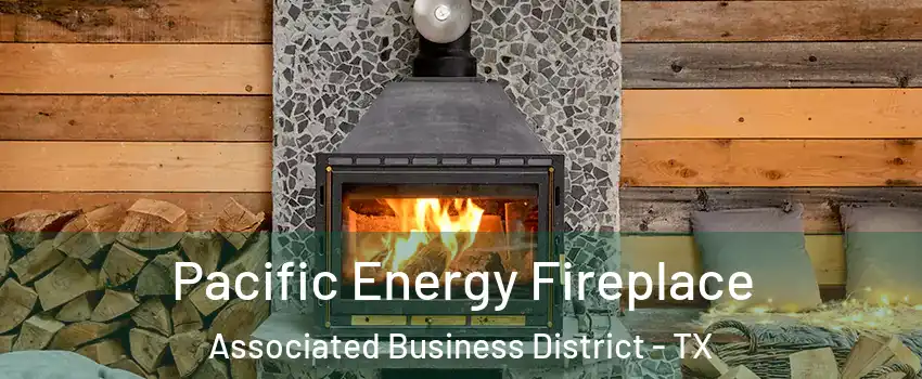 Pacific Energy Fireplace Associated Business District - TX