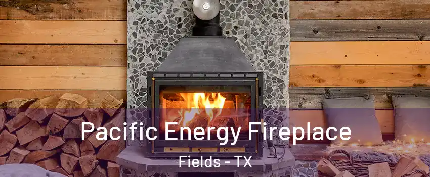 Pacific Energy Fireplace Fields - TX