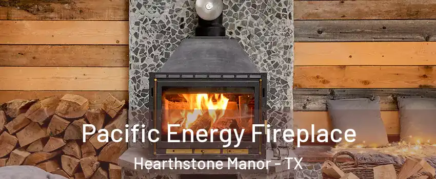 Pacific Energy Fireplace Hearthstone Manor - TX