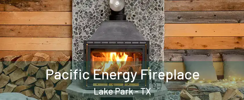 Pacific Energy Fireplace Lake Park - TX