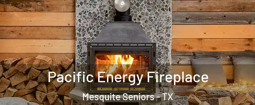 Pacific Energy Fireplace Mesquite Seniors - TX