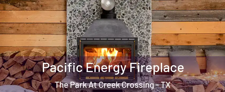 Pacific Energy Fireplace The Park At Creek Crossing - TX