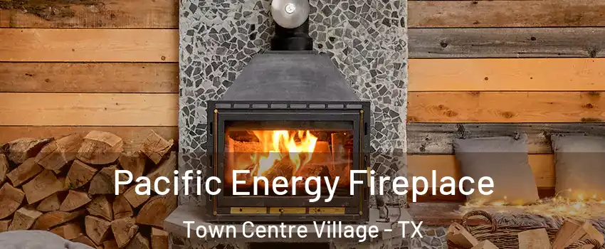 Pacific Energy Fireplace Town Centre Village - TX