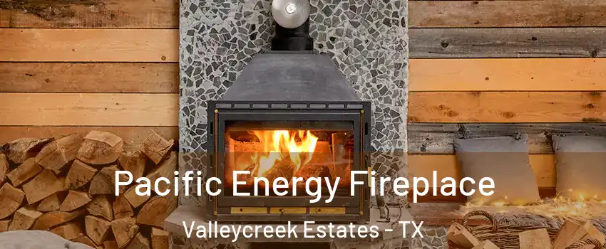 Pacific Energy Fireplace Valleycreek Estates - TX
