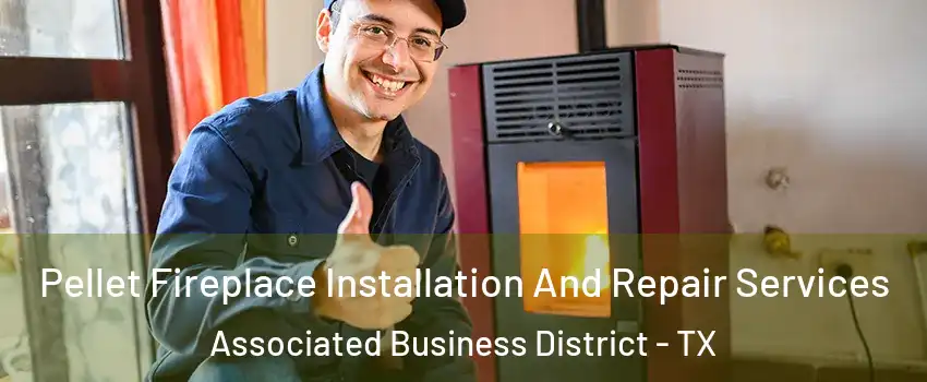 Pellet Fireplace Installation And Repair Services Associated Business District - TX