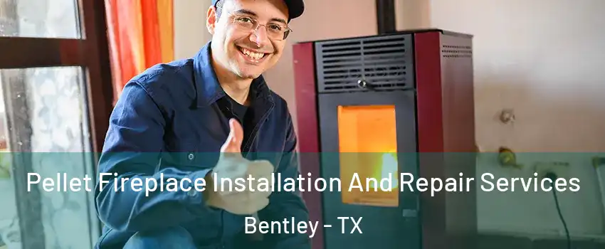 Pellet Fireplace Installation And Repair Services Bentley - TX