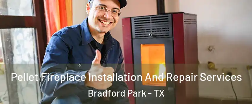 Pellet Fireplace Installation And Repair Services Bradford Park - TX