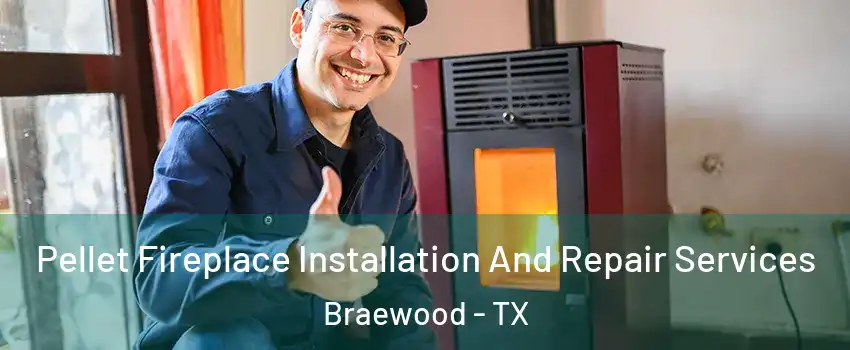 Pellet Fireplace Installation And Repair Services Braewood - TX