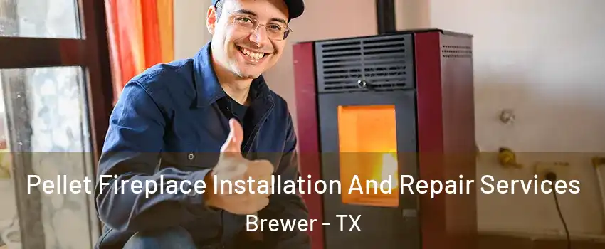 Pellet Fireplace Installation And Repair Services Brewer - TX
