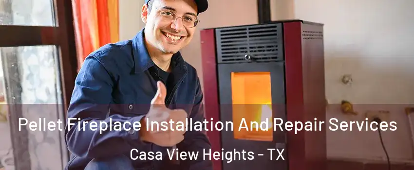 Pellet Fireplace Installation And Repair Services Casa View Heights - TX