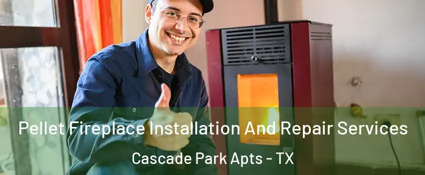 Pellet Fireplace Installation And Repair Services Cascade Park Apts - TX