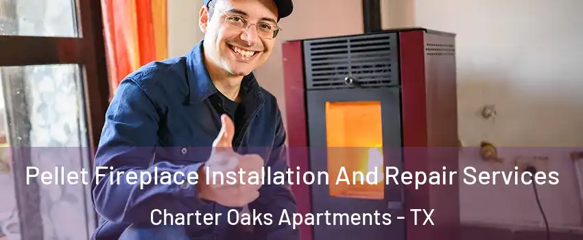Pellet Fireplace Installation And Repair Services Charter Oaks Apartments - TX