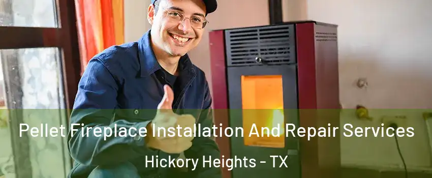 Pellet Fireplace Installation And Repair Services Hickory Heights - TX