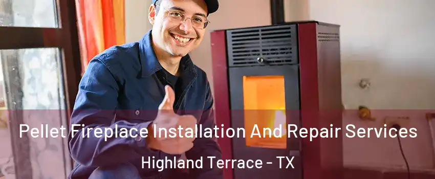 Pellet Fireplace Installation And Repair Services Highland Terrace - TX