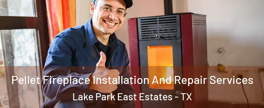 Pellet Fireplace Installation And Repair Services Lake Park East Estates - TX
