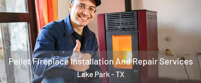 Pellet Fireplace Installation And Repair Services Lake Park - TX