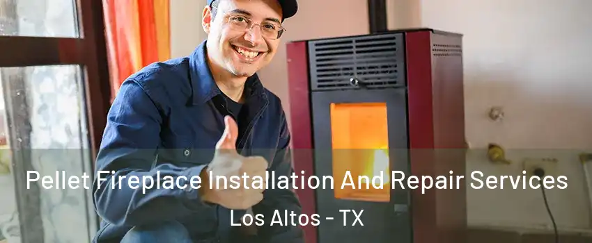 Pellet Fireplace Installation And Repair Services Los Altos - TX