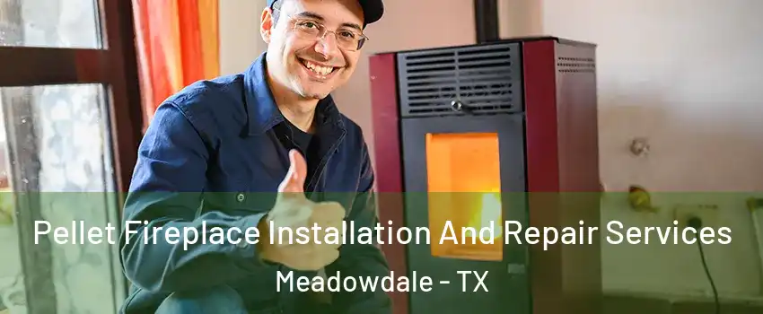 Pellet Fireplace Installation And Repair Services Meadowdale - TX
