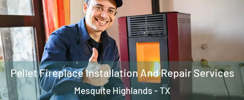 Pellet Fireplace Installation And Repair Services Mesquite Highlands - TX