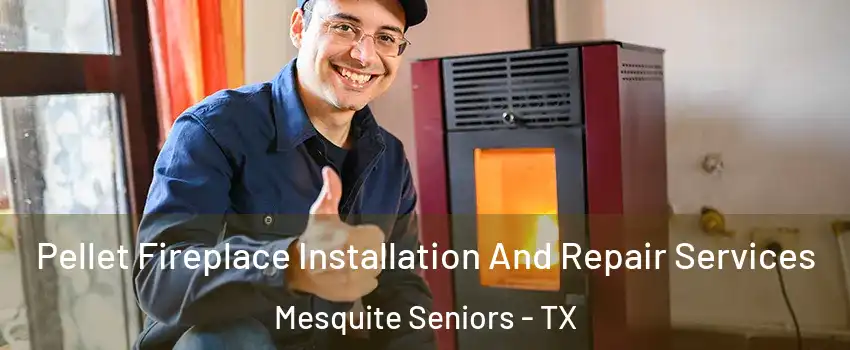 Pellet Fireplace Installation And Repair Services Mesquite Seniors - TX