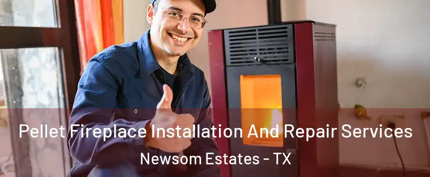 Pellet Fireplace Installation And Repair Services Newsom Estates - TX