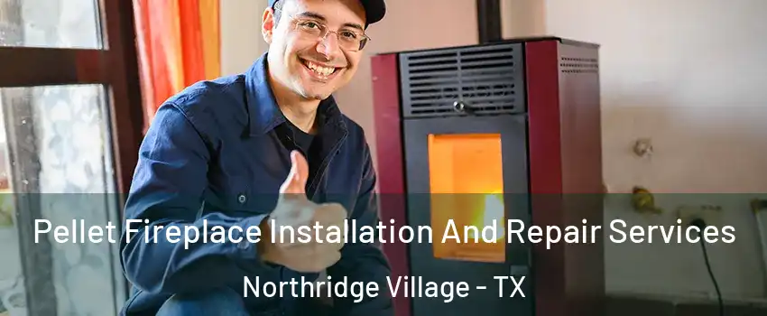 Pellet Fireplace Installation And Repair Services Northridge Village - TX