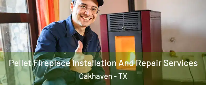 Pellet Fireplace Installation And Repair Services Oakhaven - TX