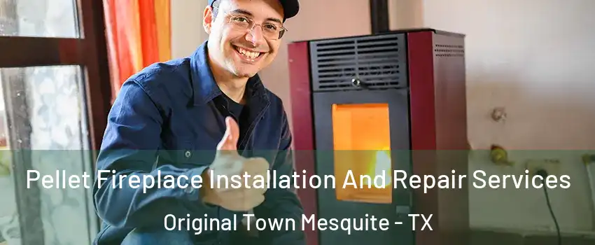 Pellet Fireplace Installation And Repair Services Original Town Mesquite - TX