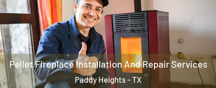 Pellet Fireplace Installation And Repair Services Paddy Heights - TX