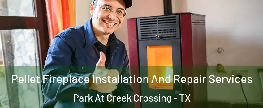 Pellet Fireplace Installation And Repair Services Park At Creek Crossing - TX