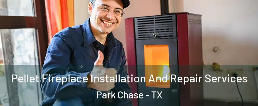 Pellet Fireplace Installation And Repair Services Park Chase - TX