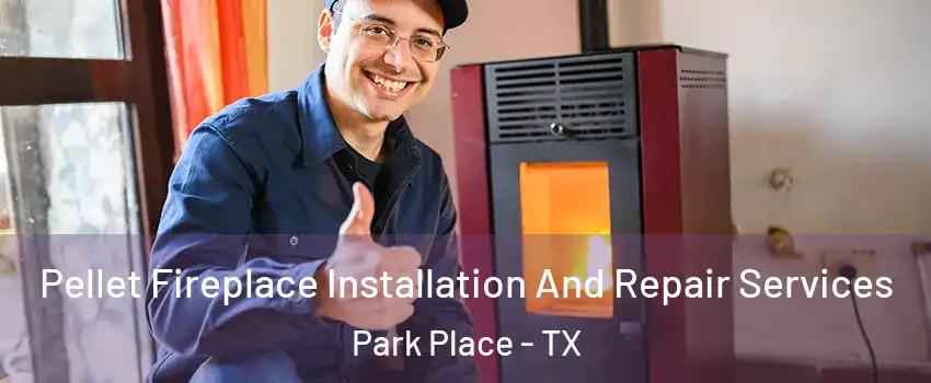 Pellet Fireplace Installation And Repair Services Park Place - TX