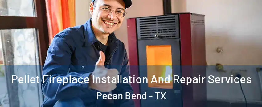 Pellet Fireplace Installation And Repair Services Pecan Bend - TX