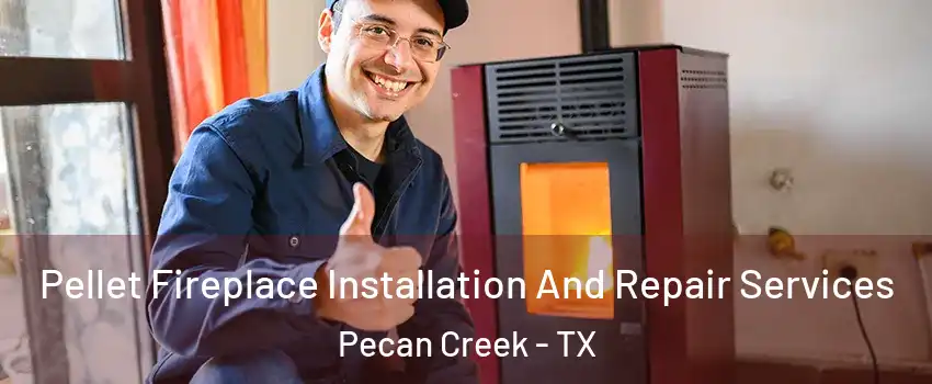 Pellet Fireplace Installation And Repair Services Pecan Creek - TX
