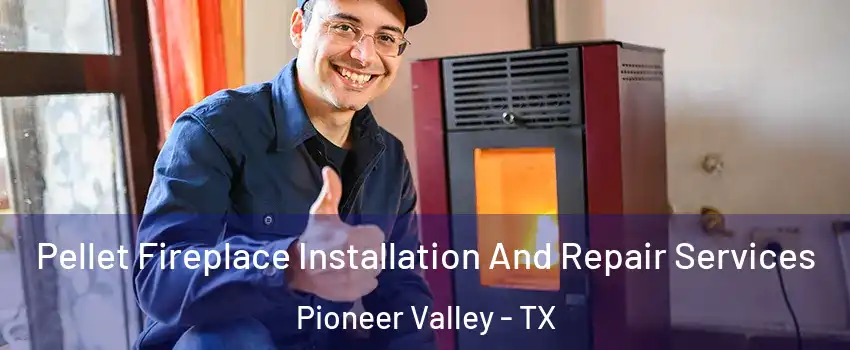 Pellet Fireplace Installation And Repair Services Pioneer Valley - TX