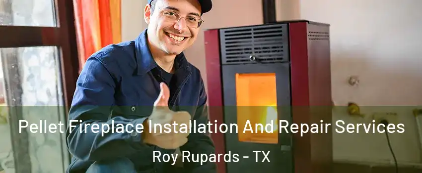 Pellet Fireplace Installation And Repair Services Roy Rupards - TX